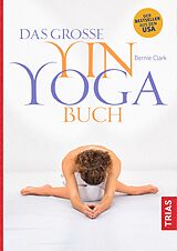 Kartonierter Einband Das große Yin-Yoga-Buch von Bernie Clark