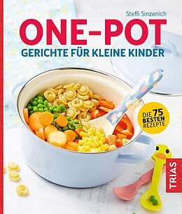Kartonierter Einband One-Pot - Gerichte für kleine Kinder von Steffi Sinzenich