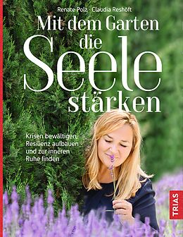 Fester Einband Mit dem Garten die Seele stärken von Renate Polz, Claudia Reshöft