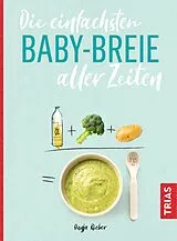 Kartonierter Einband Die einfachsten Babybreie aller Zeiten von Dunja Rieber
