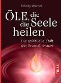 E-Book (epub) Öle, die die Seele heilen von Felicity Warner