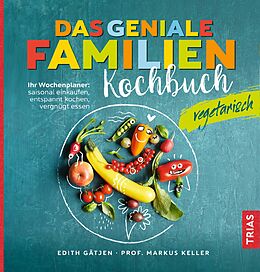 Kartonierter Einband Das geniale Familienkochbuch vegetarisch von Edith Gätjen, Markus H. Keller
