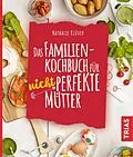 E-Book (epub) Das Familienkochbuch für nicht perfekte Mütter von Nathalie Klüver