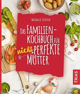 E-Book (epub) Das Familienkochbuch für nicht perfekte Mütter von Nathalie Klüver