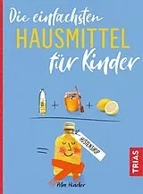 Kartonierter Einband (Kt) Die einfachsten Hausmittel für Kinder von Petra Hirscher