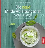 Kartonierter Einband Die neue Milde Ableitungsdiät nach F.X. Mayr von Erich Rauch, Peter Mayr