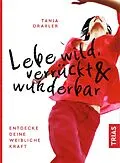 E-Book (epub) Lebe wild, verrückt & wunderbar von Tanja Draxler