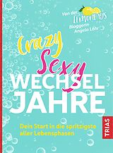 Kartonierter Einband (Kt) Crazy Sexy Wechseljahre von Angela Löhr