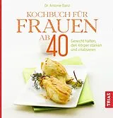 Kartonierter Einband Kochbuch für Frauen ab 40 von Antonie Danz
