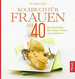 Kartonierter Einband (Kt) Kochbuch für Frauen ab 40 von Antonie Danz