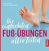 Kartonierter Einband (Kt) Die einfachsten Fuß-Übungen aller Zeiten von Arndt Fengler, Mellany Galla
