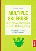 E-Book (epub) Multiple Sklerose - Alternative Therapien aus der Naturmedizin von Michael Friedman