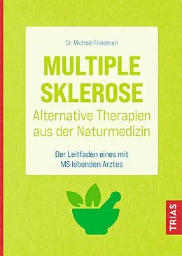E-Book (epub) Multiple Sklerose - Alternative Therapien aus der Naturmedizin von Michael Friedman