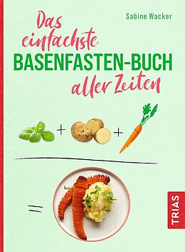 Kartonierter Einband Das einfachste Basenfasten-Buch aller Zeiten von Sabine Wacker