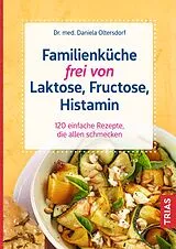 Kartonierter Einband Familienküche frei von Laktose, Fructose, Histamin von Daniela Oltersdorf
