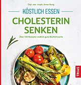 Kartonierter Einband Köstlich essen - Cholesterin senken von Anne Iburg