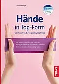 E-Book (epub) Hände in Top-Form: schmerzfrei, beweglich &amp; kraftvoll von Daniela Neye