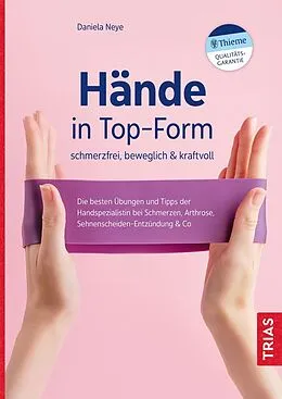 E-Book (epub) Hände in Top-Form: schmerzfrei, beweglich &amp; kraftvoll von Daniela Neye