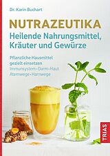 Kartonierter Einband Nutrazeutika - Heilende Nahrungsmittel, Kräuter und Gewürze von Karin Buchart