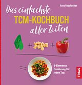 Kartonierter Einband Das einfachste TCM-Kochbuch aller Zeiten von Anna Reschreiter