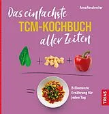 Kartonierter Einband (Kt) Das einfachste TCM-Kochbuch aller Zeiten von Anna Reschreiter