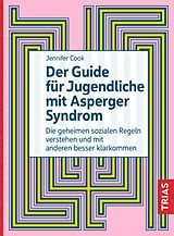 Kartonierter Einband Der Guide für Jugendliche mit Asperger-Syndrom von Jennifer Cook
