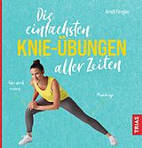 Kartonierter Einband Die einfachsten Knie-Übungen aller Zeiten von Arndt Fengler