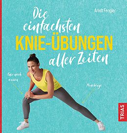 Kartonierter Einband Die einfachsten Knie-Übungen aller Zeiten von Arndt Fengler