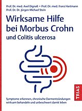 Kartonierter Einband Wirksame Hilfe bei Morbus Crohn und Colitis ulcerosa von Axel Dignaß, Franz Hartmann, Jürgen-Michael Stein