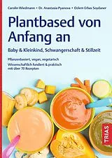 Kartonierter Einband Plantbased von Anfang an: Baby & Kleinkind, Schwangerschaft & Stillzeit von Carolin Wiedmann, Anastasia Pyanova, Ozlem Erbas Soydaner