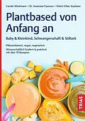E-Book (epub) Plantbased von Anfang an: Baby &amp; Kleinkind, Schwangerschaft &amp; Stillzeit von Carolin Wiedmann, Anastasia Pyanova, Ozlem Erbas Soydaner