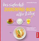 Kartonierter Einband Das einfachste Zuckerfrei-Buch aller Zeiten von Stefanie Pölzl-Huemer
