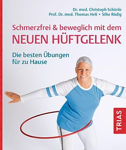 E-Book (epub) Schmerzfrei &amp; beweglich mit dem neuen Hüftgelenk von Christoph Schönle, Thomas Heß, Silke Rödig
