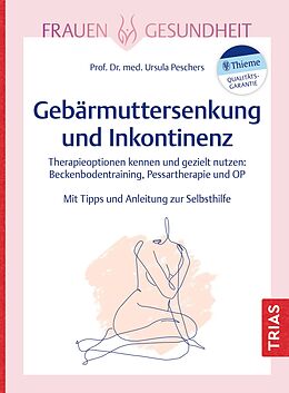 Kartonierter Einband Frauengesundheit: Gebärmuttersenkung und Inkontinenz von Ursula Peschers