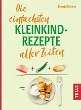 Kartonierter Einband Die einfachsten Kleinkind-Rezepte aller Zeiten von Dunja Rieber