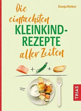 E-Book (pdf) Die einfachsten Kleinkind-Rezepte aller Zeiten von Dunja Rieber