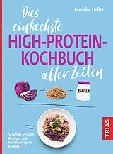 Kartonierter Einband Das einfachste High-Protein-Kochbuch aller Zeiten von Leandra Heller