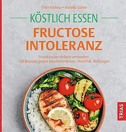 E-Book (epub) Köstlich essen Fructoseintoleranz von Thilo Schleip, Isabella Lübbe