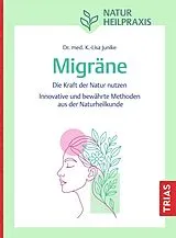 Kartonierter Einband (Kt) Naturheilpraxis Migräne von Kathrin-Lisa Junike
