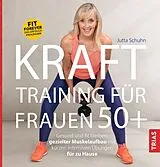 Kartonierter Einband Krafttraining für Frauen 50+ von Jutta Schuhn