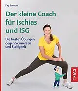 Kartonierter Einband Der kleine Coach für Ischias und ISG von Kay Bartrow