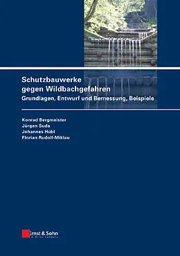 E-Book (pdf) Schutzbauwerke gegen Wildbachgefahren von Konrad Bergmeister, Jürgen Suda, Johannes Hübl
