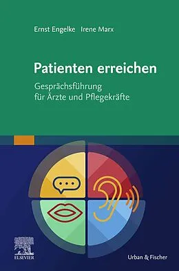 E-Book (epub) Patienten erreichen - Gesprächsführung für Ärzte und Pflegekräfte von Ernst Engelke, Irene Marx