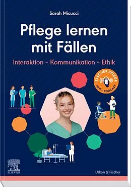 E-Book (epub) Pflege lernen mit Fällen, Interaktion - Kommunikation - Ethik von Sarah Micucci