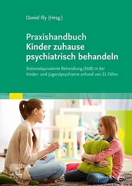 E-Book (epub) Praxishandbuch Kinder zuhause psychiatrisch behandeln von Daniel Illy