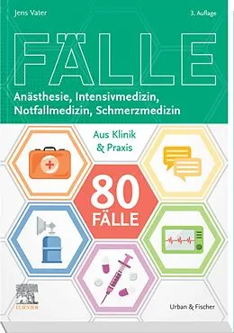 E-Book (epub) 80 Fälle Anästhesie, Intensivmedizin, Notfallmedizin, Schmerzmedizin von Jens Vater, Ute Fetzner, Philipp von Freyberg