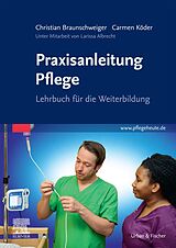 E-Book (epub) Praxisanleitung Pflege von Christian Braunschweiger, Carmen Köder