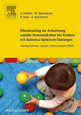 E-Book (epub) Elterntraining zur Anbahnung sozialer Kommunikation bei Kindern mit Autismus-Spektrum-Störungen von Ulrike Fröhlich, Michele Noterdaeme, Bettina Jooss