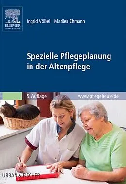 E-Book (epub) Spezielle Pflegeplanung in der Altenpflege von Ingrid Völkel, Marlies Ehmann