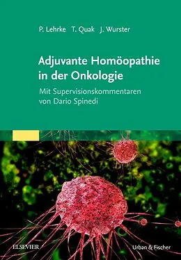 E-Book (epub) Adjuvante Homöopathie in der Onkologie von Philipp Lehrke, Jens Wurster, Thomas Quak